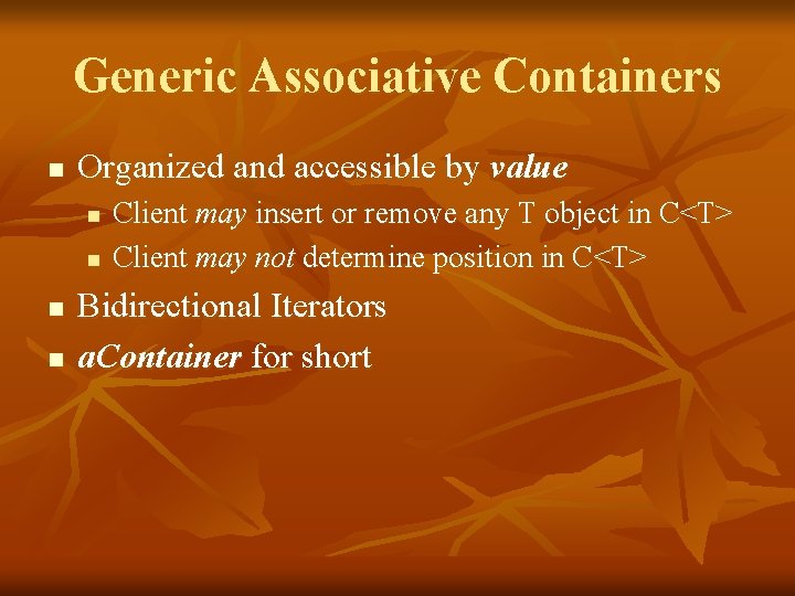 Generic Associative Containers n Organized and accessible by value n n Client may insert