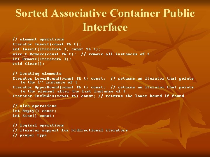 Sorted Associative Container Public Interface // element operations Iterator Insert(const T& t); int Insert(Iterator&