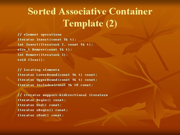 Sorted Associative Container Template (2) // element operations Iterator Insert(const T& t); int Insert(Iterator&
