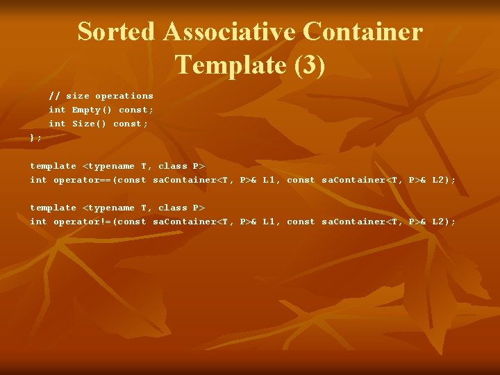 Sorted Associative Container Template (3) // size operations int Empty() const; int Size() const;