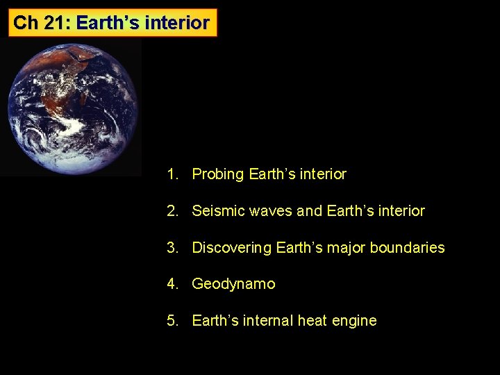 Ch 21: Earth’s interior 1. Probing Earth’s interior 2. Seismic waves and Earth’s interior