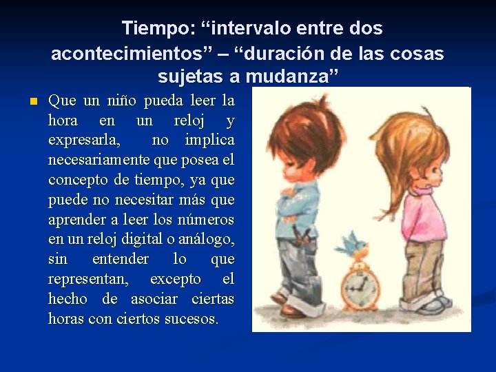 Tiempo: “intervalo entre dos acontecimientos” – “duración de las cosas sujetas a mudanza” n