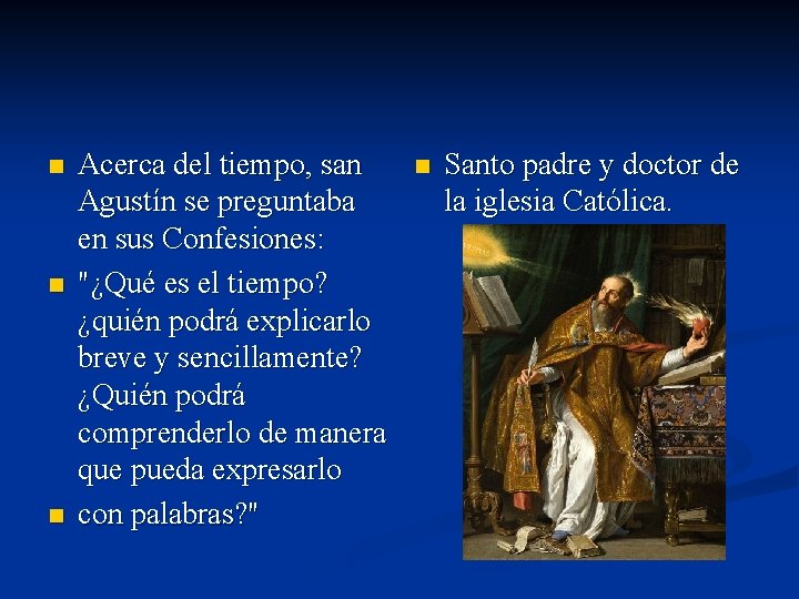n n n Acerca del tiempo, san Agustín se preguntaba en sus Confesiones: "¿Qué