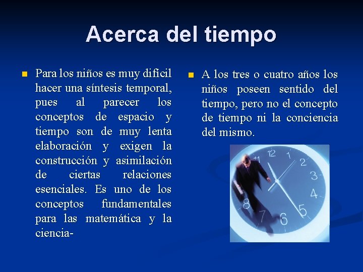 Acerca del tiempo n Para los niños es muy difícil hacer una síntesis temporal,