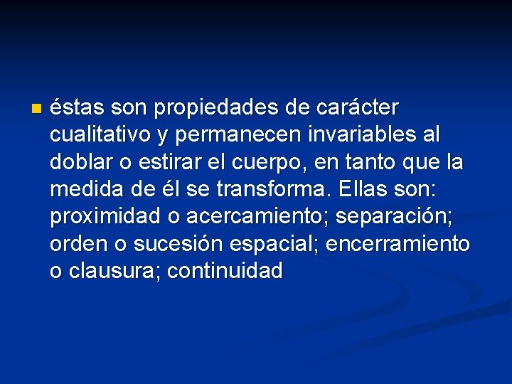 n éstas son propiedades de carácter cualitativo y permanecen invariables al doblar o estirar