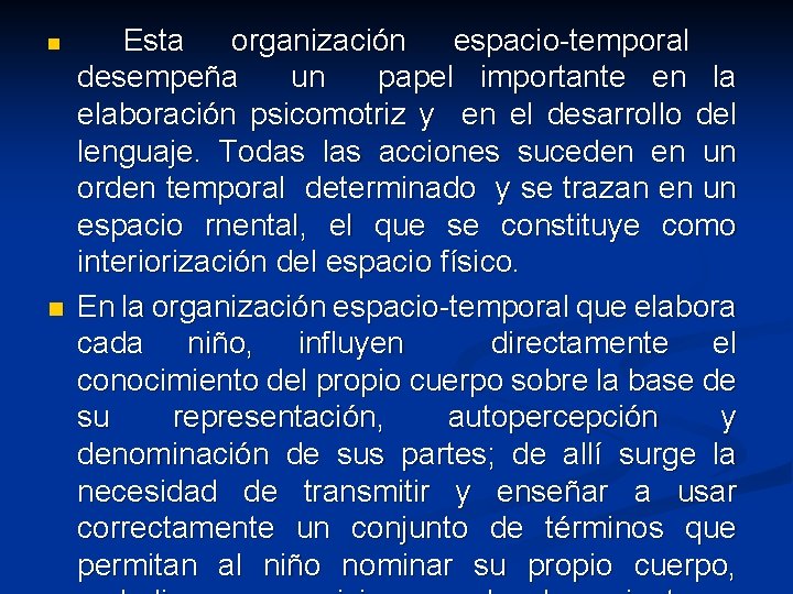 n n Esta organización espacio-temporal desempeña un papel importante en la elaboración psicomotriz y