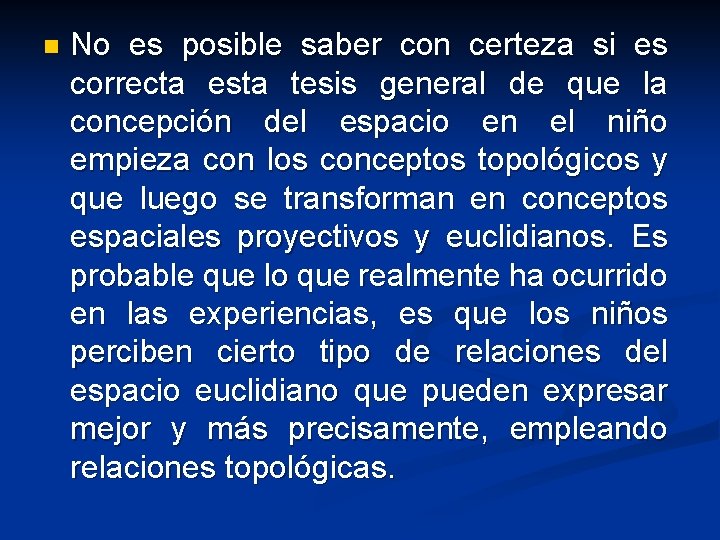 n No es posible saber con certeza si es correcta esta tesis general de