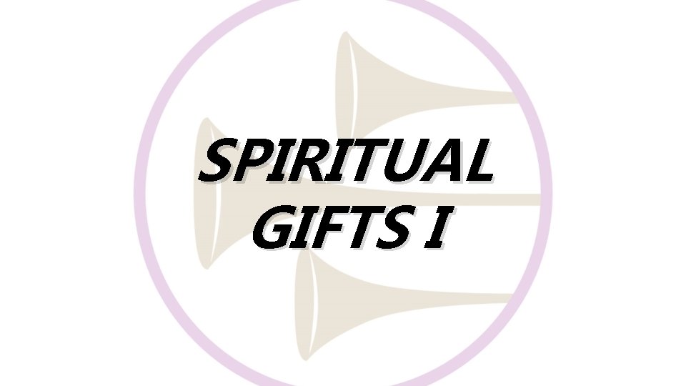SPIRITUAL GIFTS I 
