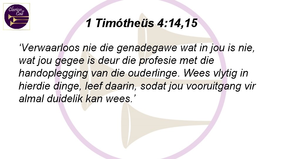 1 Timótheüs 4: 14, 15 ‘Verwaarloos nie die genadegawe wat in jou is nie,