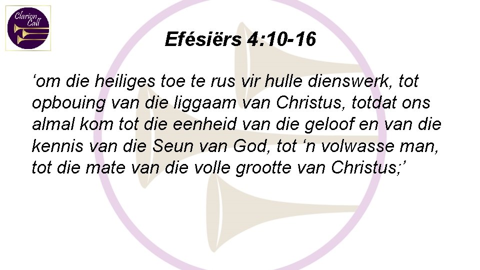 Efésiërs 4: 10 -16 ‘om die heiliges toe te rus vir hulle dienswerk, tot Efésiërs 4: 10 -16 ‘om die heiliges toe te rus vir hulle dienswerk, tot