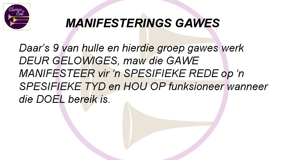 MANIFESTERINGS GAWES Daar’s 9 van hulle en hierdie groep gawes werk DEUR GELOWIGES, maw