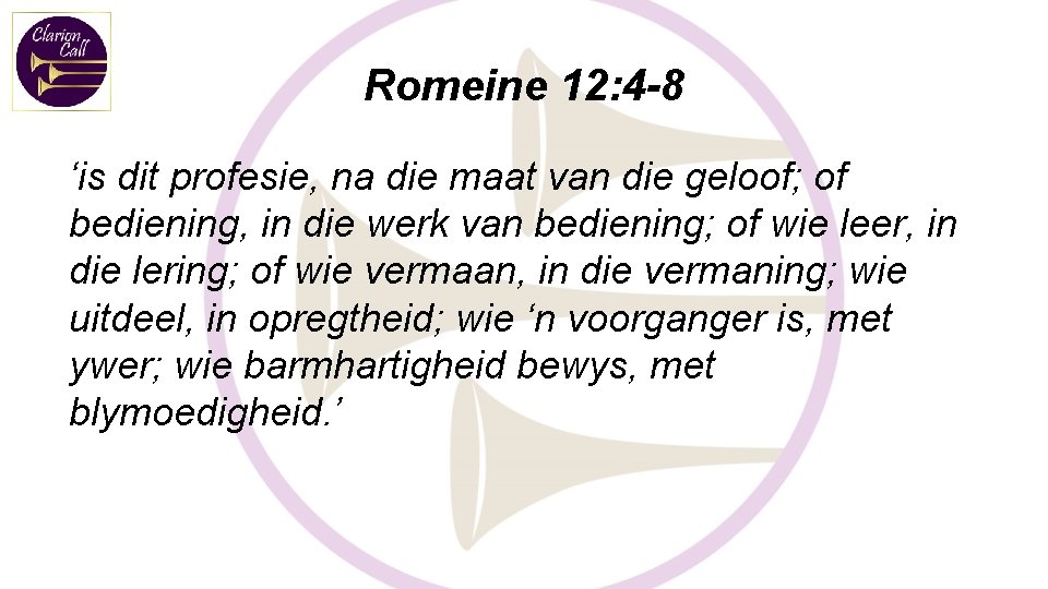 Romeine 12: 4 -8 ‘is dit profesie, na die maat van die geloof; of