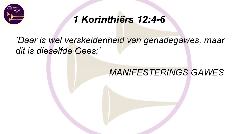 1 Korinthiërs 12: 4 -6 ’Daar is wel verskeidenheid van genadegawes, maar dit is 1 Korinthiërs 12: 4 -6 ’Daar is wel verskeidenheid van genadegawes, maar dit is