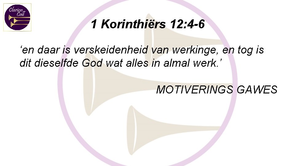 1 Korinthiërs 12: 4 -6 ‘en daar is verskeidenheid van werkinge, en tog is