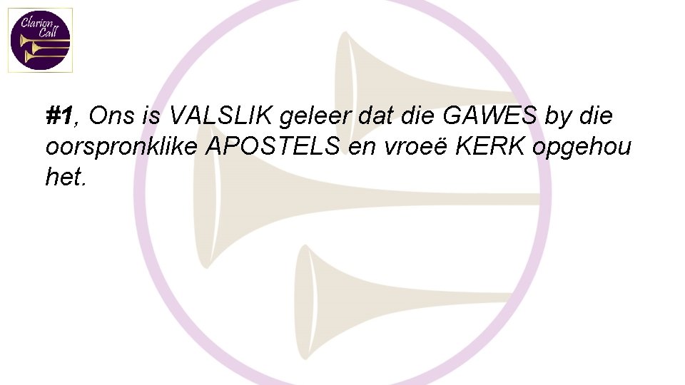 #1, Ons is VALSLIK geleer dat die GAWES by die oorspronklike APOSTELS en vroeë