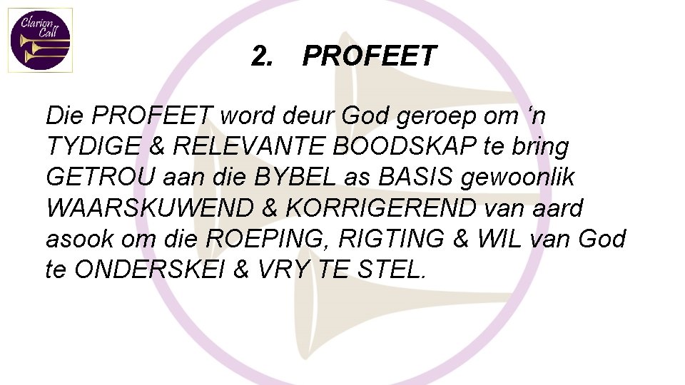 2. PROFEET Die PROFEET word deur God geroep om ‘n TYDIGE & RELEVANTE BOODSKAP