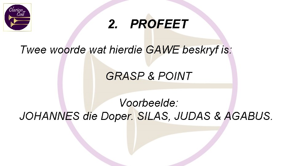 2. PROFEET Twee woorde wat hierdie GAWE beskryf is: GRASP & POINT Voorbeelde: JOHANNES 2. PROFEET Twee woorde wat hierdie GAWE beskryf is: GRASP & POINT Voorbeelde: JOHANNES