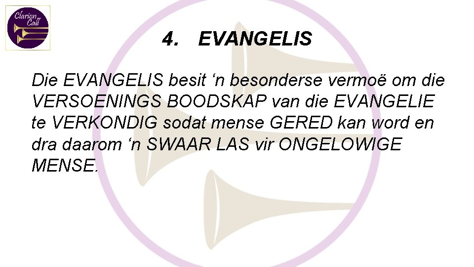 4. EVANGELIS Die EVANGELIS besit ‘n besonderse vermoë om die VERSOENINGS BOODSKAP van die