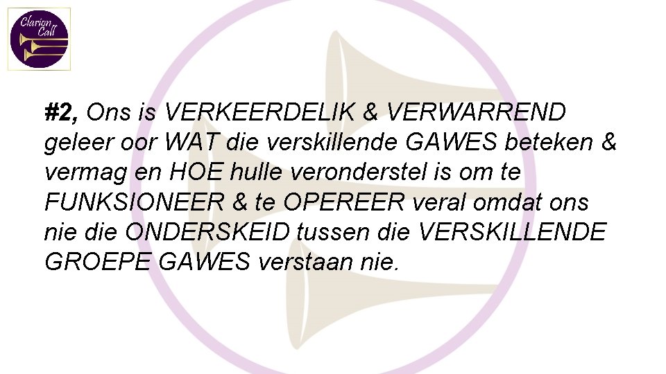 #2, Ons is VERKEERDELIK & VERWARREND geleer oor WAT die verskillende GAWES beteken &