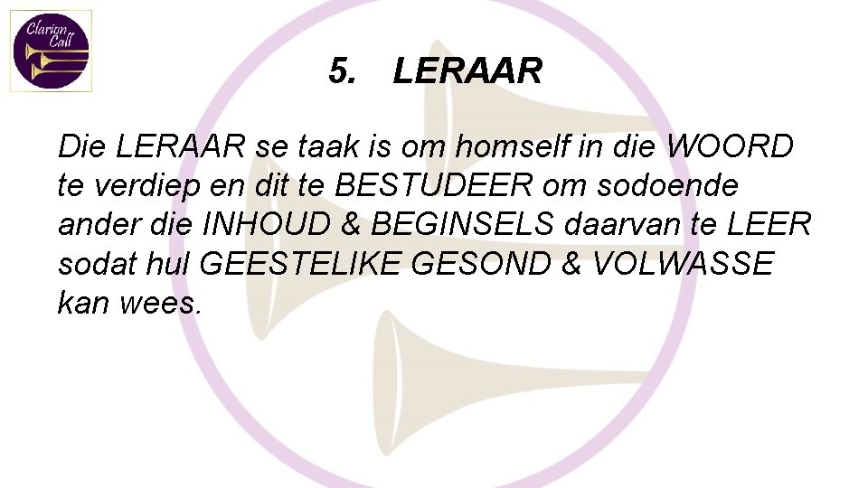 5. LERAAR Die LERAAR se taak is om homself in die WOORD te verdiep