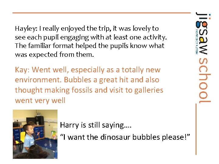 Hayley: I really enjoyed the trip, it was lovely to see each pupil engaging