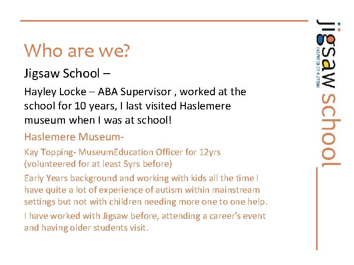 Who are we? Jigsaw School – Hayley Locke – ABA Supervisor , worked at