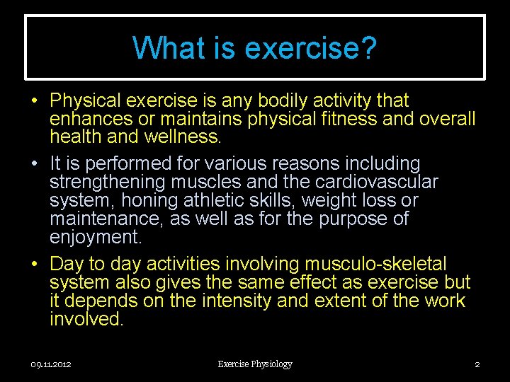 What is exercise? • Physical exercise is any bodily activity that enhances or maintains