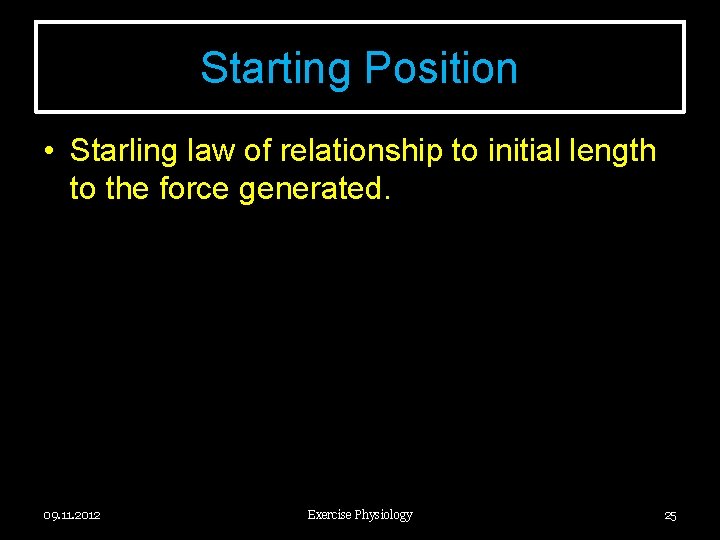 Starting Position • Starling law of relationship to initial length to the force generated.