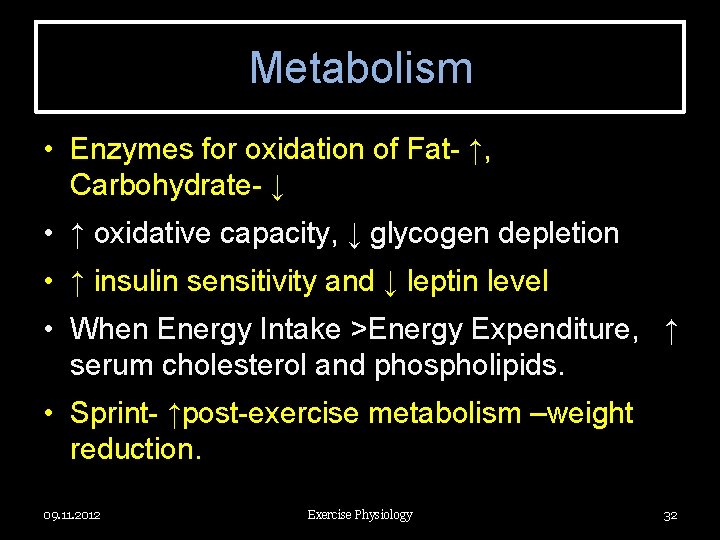 Metabolism • Enzymes for oxidation of Fat- ↑, Carbohydrate- ↓ • ↑ oxidative capacity,
