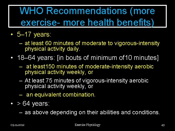WHO Recommendations (more exercise- more health benefits) • 5– 17 years: – at least