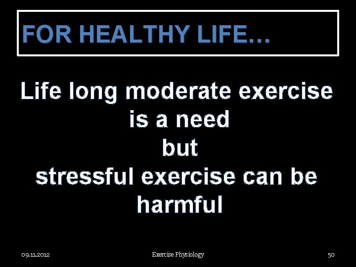FOR HEALTHY LIFE… Life long moderate exercise is a need but stressful exercise can