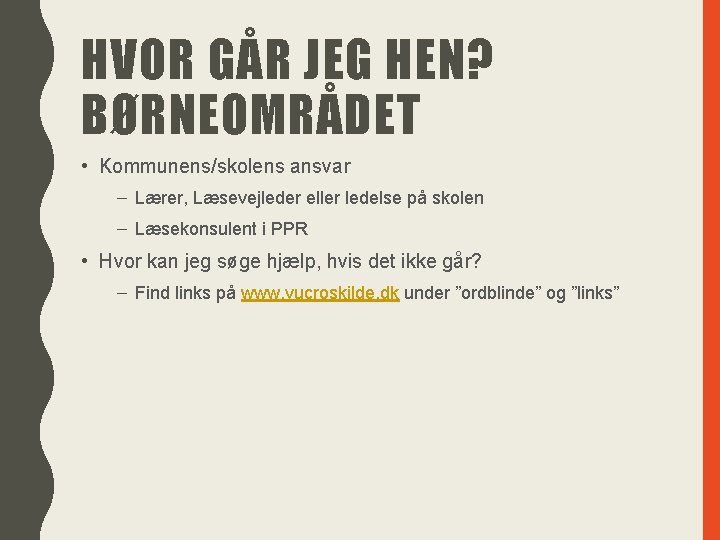 HVOR GÅR JEG HEN? BØRNEOMRÅDET • Kommunens/skolens ansvar – Lærer, Læsevejleder eller ledelse på