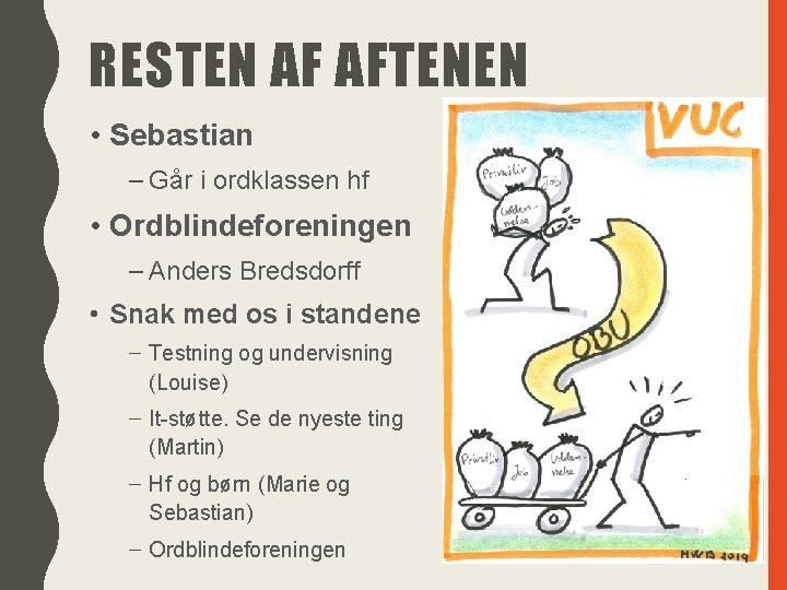 RESTEN AF AFTENEN • Sebastian – Går i ordklassen hf • Ordblindeforeningen – Anders