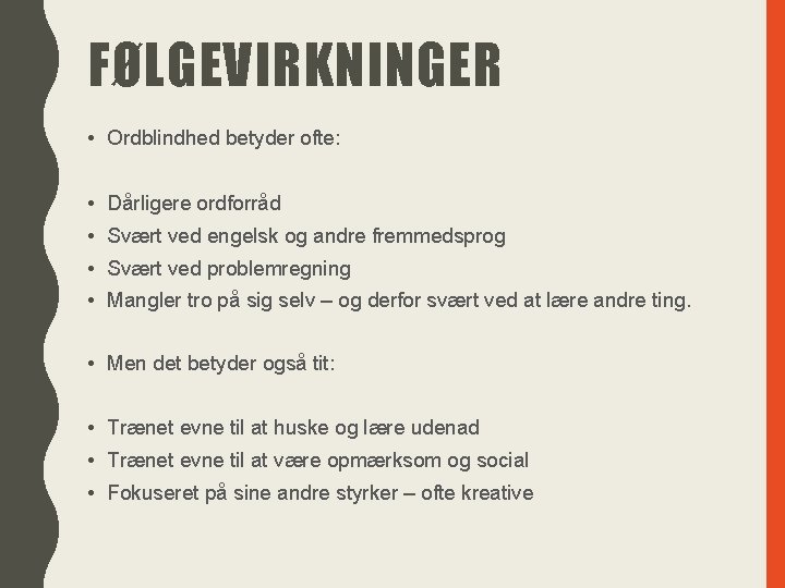 FØLGEVIRKNINGER • Ordblindhed betyder ofte: • Dårligere ordforråd • Svært ved engelsk og andre