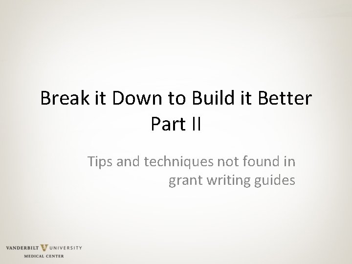 Break it Down to Build it Better Part II Tips and techniques not found