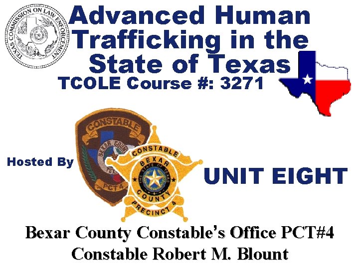 Advanced Human Trafficking in the State of Texas TCOLE Course #: 3271 Hosted By