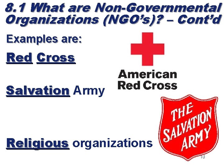 8. 1 What are Non-Governmental Organizations (NGO’s)? – Cont’d Examples are: Red Cross Salvation