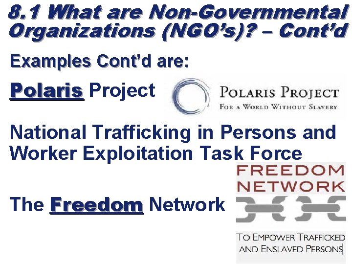 8. 1 What are Non-Governmental Organizations (NGO’s)? – Cont’d Examples Cont’d are: Polaris Project