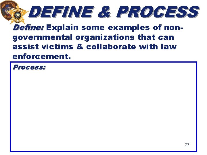 DEFINE & PROCESS Define: Explain some examples of nongovernmental organizations that can assist victims