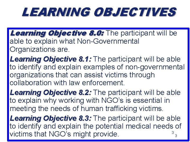 LEARNING OBJECTIVES Learning Objective 8. 0: The participant will be able to explain what