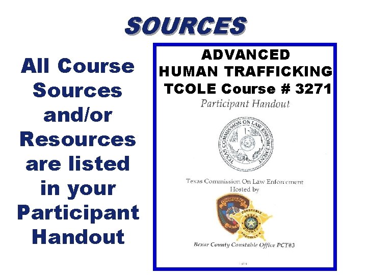 SOURCES All Course Sources and/or Resources are listed in your Participant Handout ADVANCED HUMAN