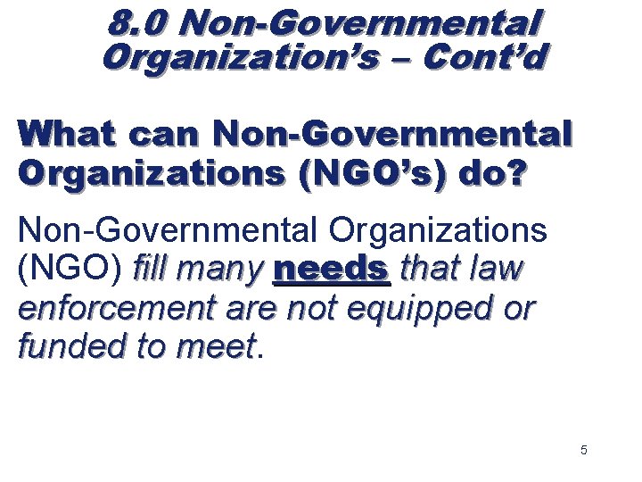 8. 0 Non-Governmental Organization’s – Cont’d What can Non-Governmental Organizations (NGO’s) do? Non-Governmental Organizations