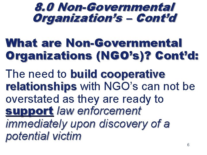 8. 0 Non-Governmental Organization’s – Cont’d What are Non-Governmental Organizations (NGO’s)? Cont’d: The need