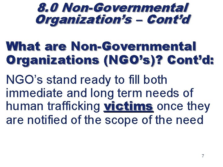 8. 0 Non-Governmental Organization’s – Cont’d What are Non-Governmental Organizations (NGO’s)? Cont’d: NGO’s stand