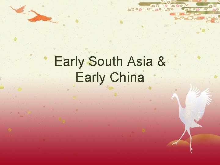 Early South Asia & Early China 
