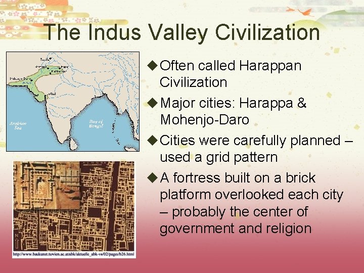 The Indus Valley Civilization u Often called Harappan Civilization u Major cities: Harappa &