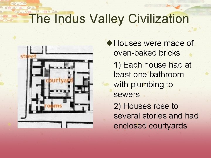 The Indus Valley Civilization u Houses were made of oven-baked bricks 1) Each house