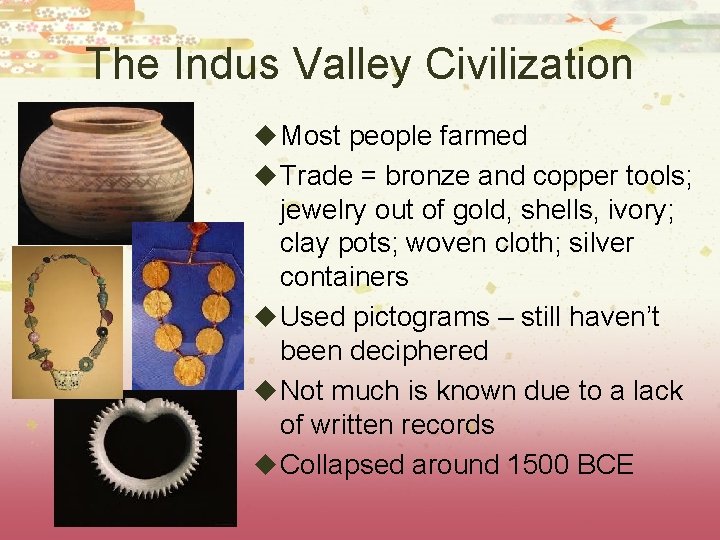 The Indus Valley Civilization u Most people farmed u Trade = bronze and copper