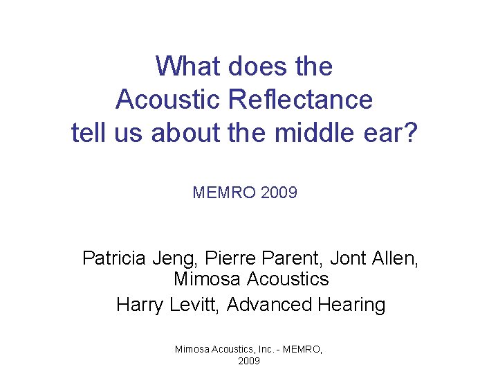 What does the Acoustic Reflectance tell us about the middle ear? MEMRO 2009 Patricia