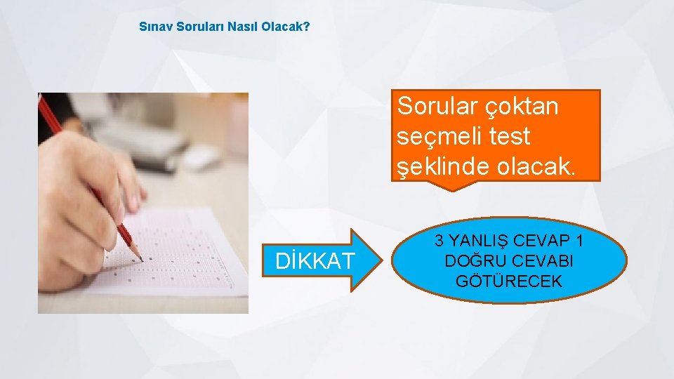 Sınav Soruları Nasıl Olacak? Sorular çoktan seçmeli test şeklinde olacak. DİKKAT 3 YANLIŞ CEVAP